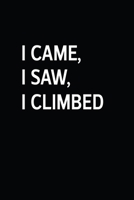 I Came, I Saw, I Climbed: Quotes Hiking Journal With Prompts To Write In, Weather, Difficulty, Description Trail Log Book, Hiker's Journal, Hiking ... for Walkers, Hikers and Those Who Love Hiking 1679542133 Book Cover