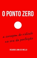 O Ponto Zero: a coragem do ridículo na era da perfeição (Portuguese Edition) B0H7PD1X31 Book Cover