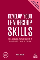 Develop Your Leadership Skills: Fast, Effective Ways to Become a Leader People Want to Follow 1398606170 Book Cover