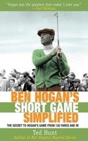 Ben Hogan's Short Game Simplified: The Secret to Hogan's Game from 120 Yards and In 1616081120 Book Cover