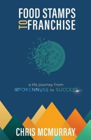 Food Stamps to Franchise: A Life Journey from Brokenness to Success 1955546363 Book Cover