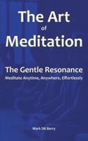 The Art of Meditation: The Gentle Resonance (Self-help Genre) 0648619788 Book Cover
