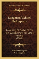 Longmans' School Shakespeare: Consisting of Twelve of the Most Suitable Plays for School Reading 1343992656 Book Cover