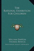 The Rational Exhibition For Children 1177544180 Book Cover