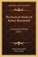The Poetical Works of Robert Bloomfield: A Complete Edition 1165097419 Book Cover