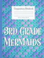 Composition Notebook 3rd Grade Mermaids: Mermaid Composition Notebook, Soft Cover, Wide Ruled Composition Book for Girls, Colorful Mermaid Design Cover, Back to School Gift for Elementary Students, Wr 1082342955 Book Cover