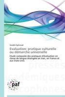 Evaluation: pratique culturelle ou démarche universelle: Etude comparée des pratiques d'évaluation en classe de langue étrangère en Iran, en France et aux Etats-Unis (Omn.Pres.Franc.) 3841629148 Book Cover
