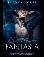 Su Mayor Fantas�a: Colecci�n de 3 Novelas Rom�nticas y Er�ticas para cualquier mujer 1799010902 Book Cover