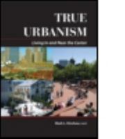 True Urbanism: Living In and Near the Center 1932364277 Book Cover