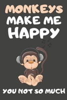 Monkeys Make Me Happy You Not So Much: Monkey Gifts for Monkey Lovers | Blank Lined Notebooks, Journals, Planners and Diaries to Write In 1675329486 Book Cover