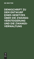 Denkschrift zu dem Entwurf eines Gesetzes �ber die Zwangsversteigerung und die Zwangsverwaltung 311239853X Book Cover