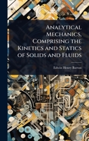 Analytical Mechanics, Comprising the Kinetics and Statics of Solids and Fluids 1023645602 Book Cover
