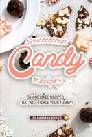 Sweeeeeeeet Candy Recipes: Homemade recipes that will tickle your tummy! 1080249990 Book Cover