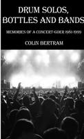 Drum Solos, Bottles and Bands - Memories of a Concert-goer 1981-1999 1291015795 Book Cover