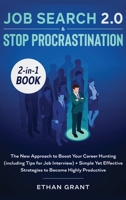 Job Search and Stop Procrastination 2-In-1 Book : The New Approach to Boost Your Career Hunting (including Tips for Job Interview) + Simple yet Effective Strategies to Become Highly Productive 164866007X Book Cover