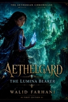 Aethelgard: The Lumina Bearer (The Aetherian Chronicles) B0H4RNKXZ4 Book Cover