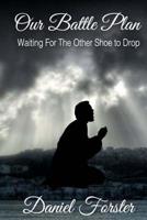 Our Battle Plan: Waiting For The Other Shoe To Drop 1511737328 Book Cover