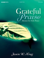 Grateful Praise: Hymns for Solo Piano 0787717134 Book Cover