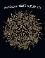 Mandala Flower For Adults: 50 Flower Mandalas to Color for Relaxation 1098976371 Book Cover