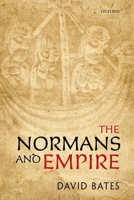 The Normans and Empire: The Ford Lectures delivered in the University of Oxford during Hilary Term 2010 0199674418 Book Cover