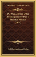 Die Menachmen Oder Zwillingsbruder Des T. Maccius Plautus (1871) 1168335361 Book Cover