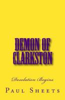 Demon of Clarkston: Desolation Occurs 1493690833 Book Cover