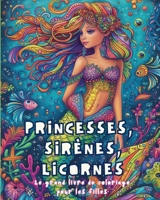 Princesses, Sirènes, Licornes - Le grand livre de coloriage pour les filles: Livre d'Activités (French Edition) B0CV4LXJ2H Book Cover