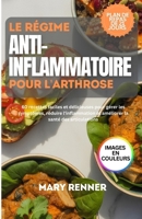 Le régime anti-inflammatoire pour l'arthrose: 60 recettes faciles et délicieuses pour gérer les symptômes, réduire l'inflammation et améliorer la santé des articulations (French Edition) B0DSWKHL93 Book Cover