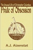 Pride of Obsession: The Unusual Life of Christopher Columbus 0595185010 Book Cover