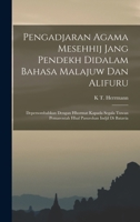Pengadjaran Agama Mesehhij Jang Pendekh Didalam Bahasa Malajuw Dan Alifuru: Depersombahkan Dengan Hhormat Kapada Segala Tuwan Pemarentah Hhal Pasurohan Indjil Di Batavia 1017405042 Book Cover