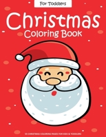 Christmas Coloring Book For Toddlers: 55 Easy Christmas Pages to Color with Santa Claus, Reindeer, Snowman, Christmas Tree and More! - Drawing Book For Kids - Christmas Gifts Ideas For Kids 1713456435 Book Cover