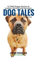 Dog Tales Vol 4: 12 True Dog Stories of Loyalty, Heroism and Devotion (Volume 4) 1523376104 Book Cover