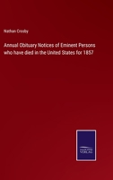 Annual Obituary Notices of Eminent Persons who have died in the United States for 1857 3375131666 Book Cover