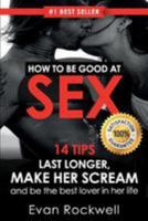 Sex: 14 Best Tips on How to Last Longer, Make Her Scream and Be the Best Lover in Her Life (+Free Gift Inside) (How to Last Longer in Bed, Attract Women, Dating, Sex Starved Marriage, Sex Guide) 1530816726 Book Cover