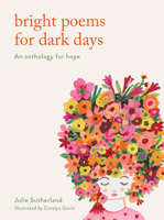 Bright Thoughts for Dark Days: An Anthology of Poems for Hopefulness 0711266816 Book Cover