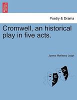 Cromwell: An Historical Play in Five Acts 1241072426 Book Cover