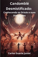 Candomblé Desmistificado: Conhecendo os Orixás e suas Divindades (Candomblé Guia para curiosos) (Portuguese Edition) B0CFZG3PZX Book Cover