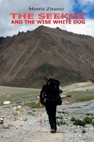 The Seeker and the Wise White Dog: A mental, physical, and spiritual adventure around Mount Kailash and the search for the truth. B08RRMT3PH Book Cover