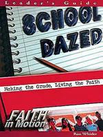 School Dazed: Making the Grade, Living the Faith (Faith in Motion) 0687074479 Book Cover