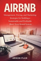 Airbnb: Management, Pricing, and Marketing Strategies for Building a Sustainable and Profitable Short-Term Rental System 1807651835 Book Cover