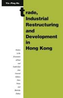 Trade, Industrial Restructuring and Development in Hong Kong 134911040X Book Cover