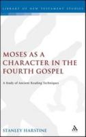 Moses As a Character in the Fourth Gospel: A Study of Ancient Reading Techniques (Journal for the Study of the New Testament Supplement 229) 0826460267 Book Cover