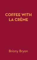 Coffee with La Creme 1524661465 Book Cover