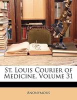 St. Louis Courier of Medicine, Volume 31 1148678115 Book Cover