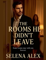 The Rooms He Didn't Leave B0FKMVV9H6 Book Cover