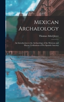 Mexican Archaeology: An Introduction to the Archaeology of the Mexican and Mayan Civilizations of Pre-Spanish America 101674059X Book Cover