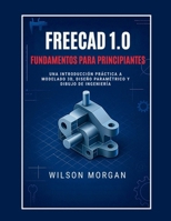 Conceptos básicos de FreeCAD 1.0 para principiantes: Una introducción práctica al modelado 3D, el diseño paramétrico y el dibujo de ingeniería (Serie ... y 3D para principiantes) (Spanish Edition) B0FLWDPX8Z Book Cover