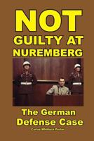 Not Guilty at Nuremberg: The German Defense Case 1593640536 Book Cover