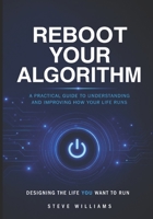 REBOOT YOUR ALGORITHM: Designing the Life You Want to Run B0GW8K2YKB Book Cover