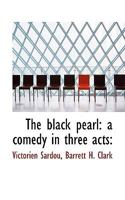 The Black Pearl: A Comedy in Three Acts 1021971774 Book Cover